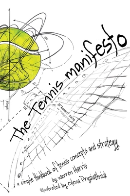 The Tennis Manifesto: A Simple Thinkbook of Tennis Concepts and Strategy Cover Image