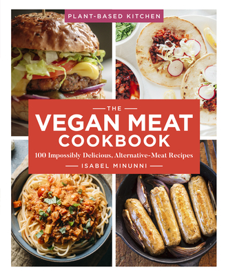 The Vegan Meat Cookbook: 100 Impossibly Delicious, Alternative-Meat Recipes Volume 2 By Isabel Minunni Cover Image
