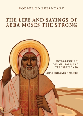 Robber to Repentant: The Life & Sayings of Abba Moses the Strong Cover Image
