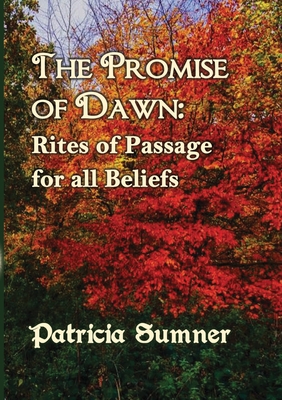 The Promise of Dawn: Rites of Passage for all Beliefs By Patricia Sumner Cover Image