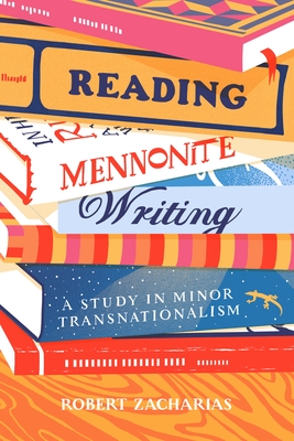 Reading Mennonite Writing: A Study in Minor Transnationalism By Robert Zacharias Cover Image