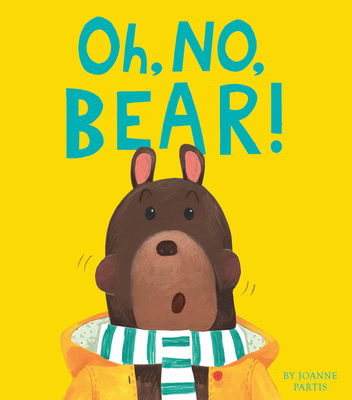 Oh, No, Bear! By Joanne Partis, Joanne Partis (Illustrator) Cover Image