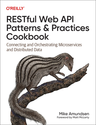 Restful Web API Patterns and Practices Cookbook: Connecting and Orchestrating Microservices and Distributed Data By Mike Amundsen Cover Image