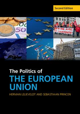 The Politics of the European Union (Cambridge Textbooks in Comparative Politics) By Herman Lelieveldt, Sebastiaan Princen Cover Image