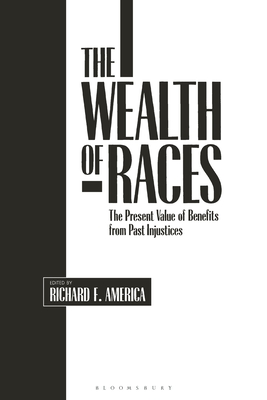 The Wealth of Races: The Present Value of Benefits from Past Injustices (Contributions in Afro-American and African Studies: Contempo)