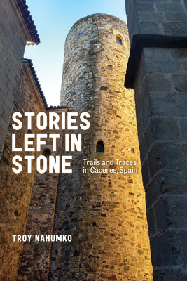 Stories Left in Stone: Trails and Traces in Cáceres, Spain (Wayfarer) Cover Image