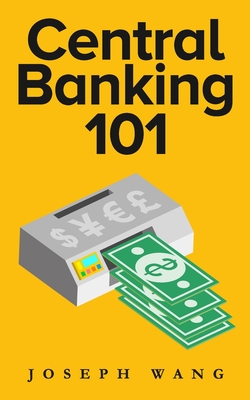 Central Banking 101 By Joseph J. Wang Cover Image