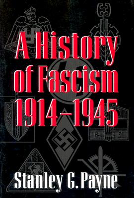 A History of Fascism, 1914–1945 By Stanley G. Payne Cover Image
