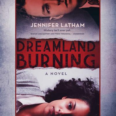 Dreamland Burning Lib/E By Jennifer Latham, Luke Slattery (Read by), Pyeng Threadgill (Read by) Cover Image