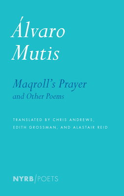Maqroll's Prayer and Other Poems (NYRB Poets) By Alvaro Mutis, Kristin Dykstra (Editor), Edith Grossman (Translated by), Alastair Reid (Translated by) Cover Image