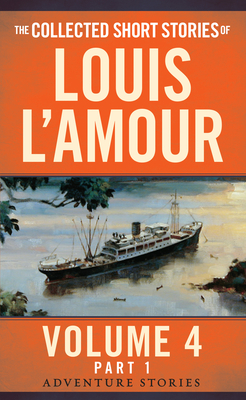 The Collected Short Stories of Louis L'Amour, Volume 4, Part 1: Adventure Stories By Louis L'Amour Cover Image