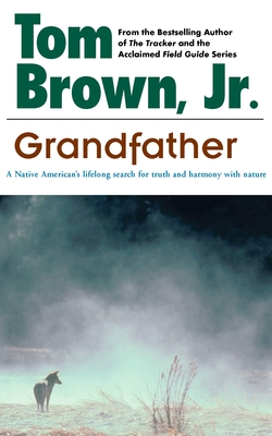 Grandfather: A Native American's Lifelong Search for Truth and Harmony with Nature By Tom Brown, Jr. Cover Image