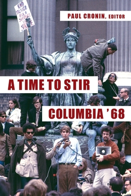 A Time to Stir: Columbia '68 By Paul Cronin (Editor) Cover Image