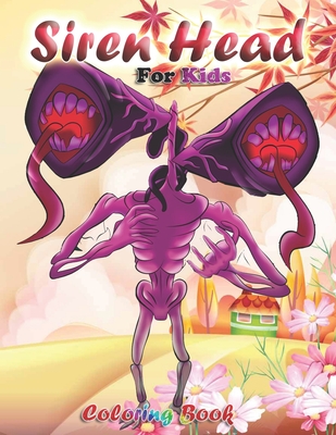 Siren Head Coloring Book: Siren Head Creatures and Creeps, Plenty of  Fantastic Designs & Illustrations for Kids & Adult