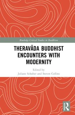 Theravada Buddhist Encounters with Modernity (Routledge Critical Studies in Buddhism) Cover Image
