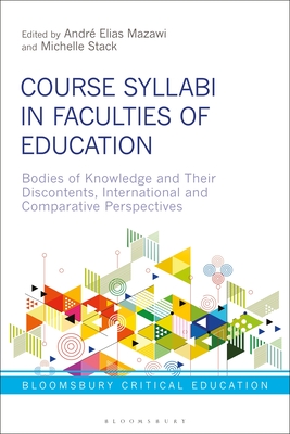 Course Syllabi in Faculties of Education: Bodies of Knowledge and their Discontents, International and Comparative Perspectives (Bloomsbury Critical Education) By André Elias Mazawi (Editor), Michelle Stack (Editor) Cover Image