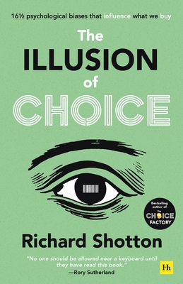 The Illusion of Choice: 16 ½ psychological biases that influence what we buy By Richard Shotton Cover Image