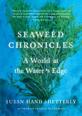 Seaweed Chronicles: A World at the Water’s Edge By Susan Hand Shetterly Cover Image