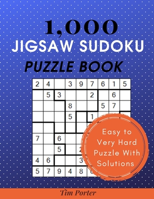 1 000 jigsaw sudoku puzzle book the big book of jigsaw sudoku puzzles book for adults 1 000 easy to very hard level jigsaw sudoku challenge for a brain games large print paperback