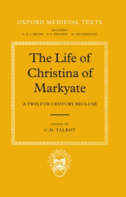 The Life of Christina of Markyate: A Twelfth Century Recluse (Oxford Medieval Texts) Cover Image