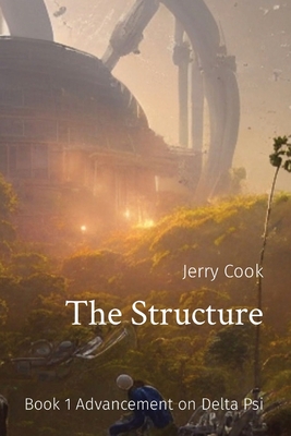 The Structure: Book 1 Advancement on Delta Psi By Jerry T. Cook Cover Image