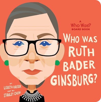 Who Was Ruth Bader Ginsburg?: A Who Was? Board Book (Who Was? Board Books) By Lisbeth Kaiser, Stanley Chow (Illustrator), Who HQ Cover Image