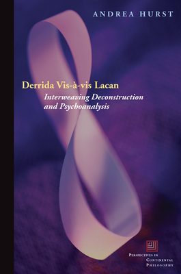 Derrida Vis-À-VIS Lacan: Interweaving Deconstruction and Psychoanalysis (Perspectives in Continental Philosophy) Cover Image