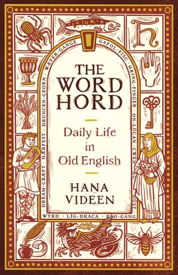 The Wordhord: Daily Life in Old English By Hana Videen Cover Image