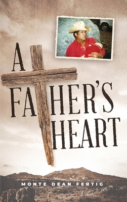 A Father's Heart By Monte Dean Fertig Cover Image