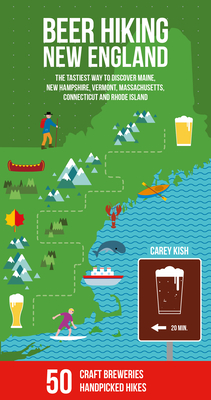 Beer Hiking New England: The Tastiest Way to Discover Maine, New Hampshire, Vermont, Massachusetts, Connecticut and Rhode Island By Carey Michael Kish Cover Image