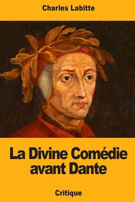 La Divine Comédie avant Dante By Charles Labitte Cover Image