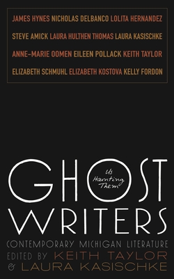 Ghost Writers: Us Haunting Them, Contemporary Michigan Literature (Made in Michigan Writers) By Anne-Marie Oomen (Contribution by), Eileen Pollack (Contribution by), Elizabeth Kostova (Contribution by) Cover Image