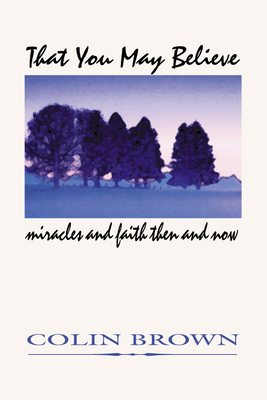 That You May Believe: Miracles and Faith Then and Now Cover Image