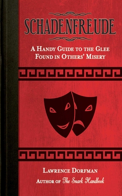 Schadenfreude: A Handy Guide to the Glee Found in Others' Misery By Lawrence Dorfman Cover Image