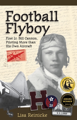 Football Flyboy: First Lt. Bill Cannon, Piloting More than His Own Aircraft By Lisa Reinicke Cover Image