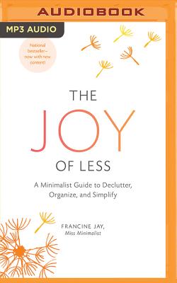 The Joy of Less: A Minimalist Guide to Declutter, Organize, and Simplify By Francine Jay, Teri Schnaubelt (Read by) Cover Image