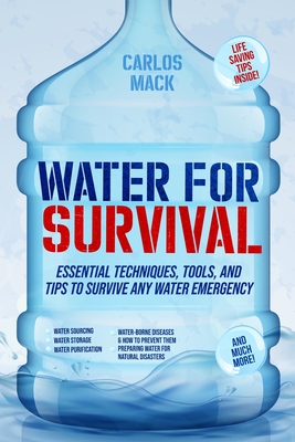 Water for Survival: Essential Techniques, Tools, and Tips to Survive Any Water Emergency Cover Image