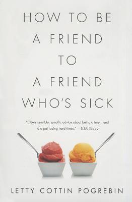 How to Be a Friend to a Friend Who's Sick By Letty Cottin Pogrebin Cover Image