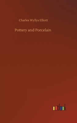 Pottery and Porcelain By Charles Wyllys Elliott Cover Image