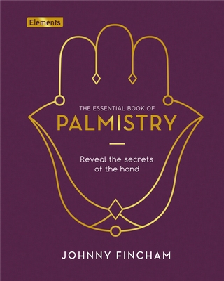 The Essential Book of Palmistry: Reveal the Secrets of the Hand (Elements #7) By Johnny Fincham Cover Image