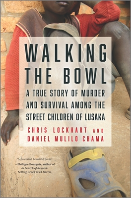 Walking the Bowl: A True Story of Murder and Survival Among the Street Children of Lusaka By Chris Lockhart, Daniel Mulilo Chama Cover Image