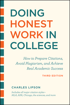 Doing Honest Work in College, Third Edition: How to Prepare Citations, Avoid Plagiarism, and Achieve Real Academic Success (Chicago Guides to Academic Life) By Charles Lipson Cover Image