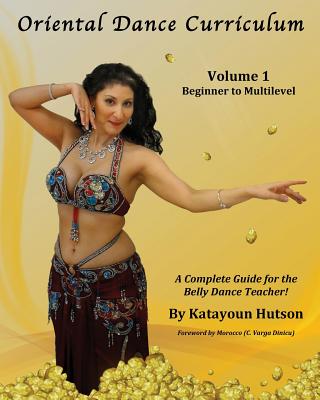 Oriental Dance Curriculum: Volume 1 Beginner to Multilevel, A Complete Guide for the Belly Dance Teacher Cover Image
