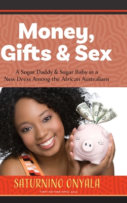 Money, Gifts and Sex: A Sugar Daddy & Sugar Baby in a New Dress Among the African Australians Cover Image