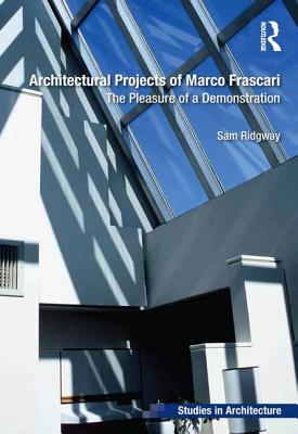 Architectural Projects of Marco Frascari: The Pleasure of a Demonstration (Ashgate Studies in Architecture) Cover Image