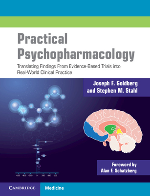 Practical Psychopharmacology: Translating Findings from Evidence-Based Trials Into Real-World Clinical Practice By Joseph F. Goldberg, Stephen M. Stahl, Alan F. Schatzberg (Foreword by) Cover Image