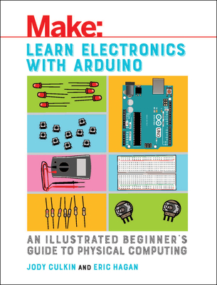 Learn Electronics with Arduino: An Illustrated Beginner's Guide to Physical Computing