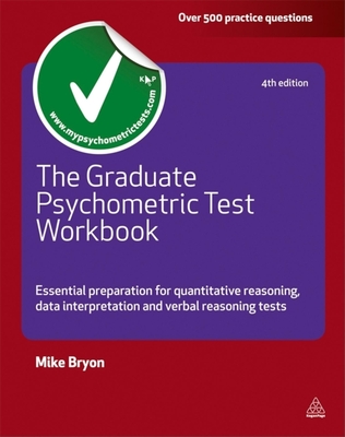 The Graduate Psychometric Test Workbook: Essential Preparation for Quantative Reasoning, Data Interpretation and Verbal Reasoning Tests (Testing)