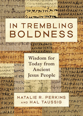 In Trembling Boldness: Wisdom for Today from Ancient Jesus People By Natalie R. Perkins, Hal Taussig Cover Image