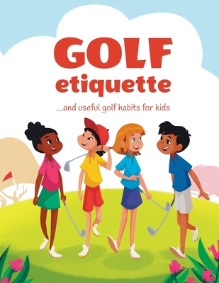 Golf etiquette and useful golf habits for kids By Janina Spruza Cover Image